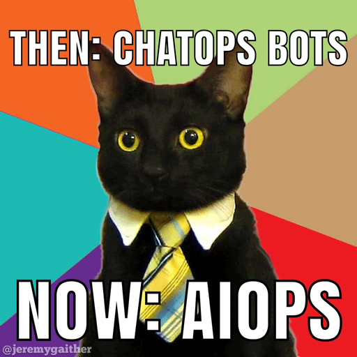 Business Cat meme. Then: ChatOps. Now: AIOps